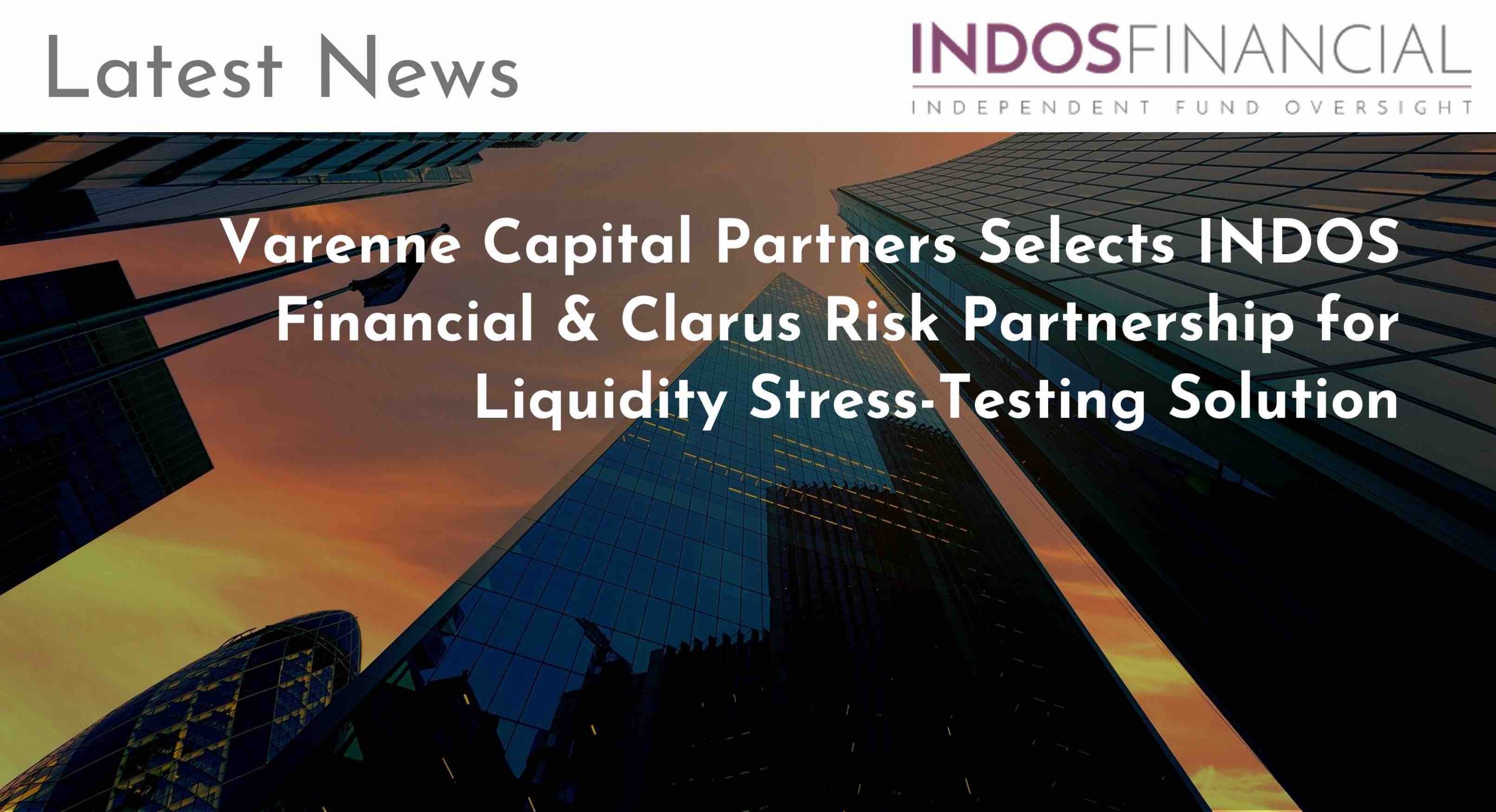 Varenne Capital Partners Selects INDOS Financial & Clarus Risk Partnership for Liquidity Stress-Testing Solution